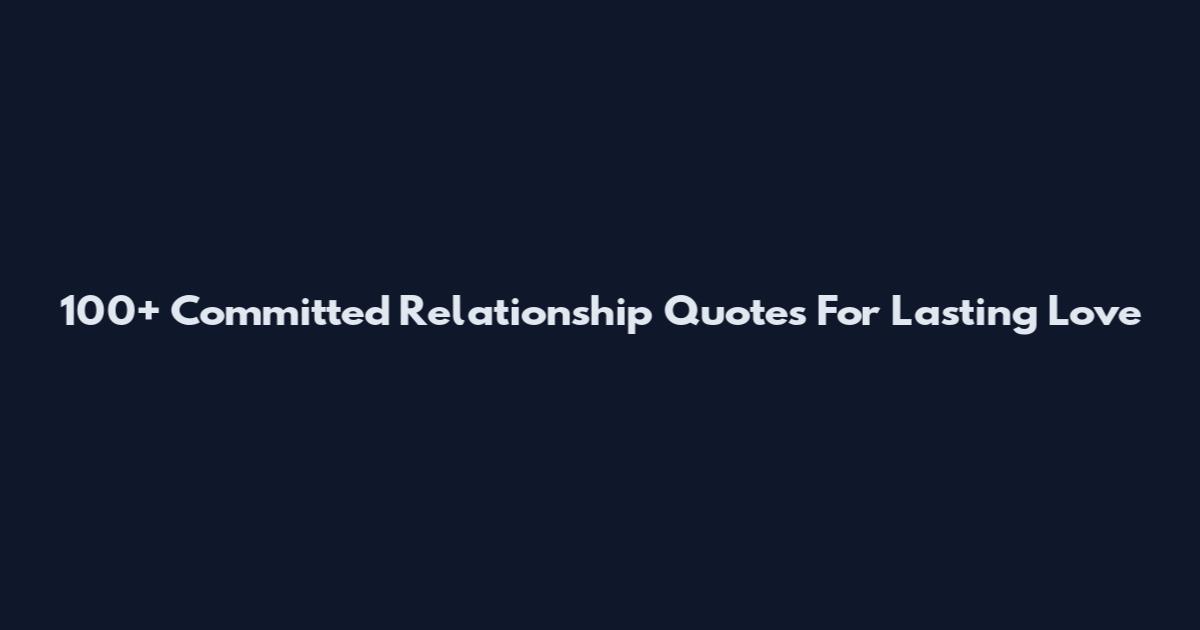 100+ Committed Relationship Quotes For Lasting Love