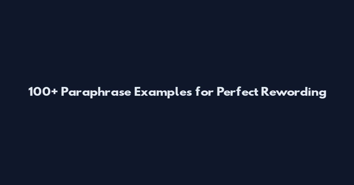 100+ Paraphrase Examples for Perfect Rewording