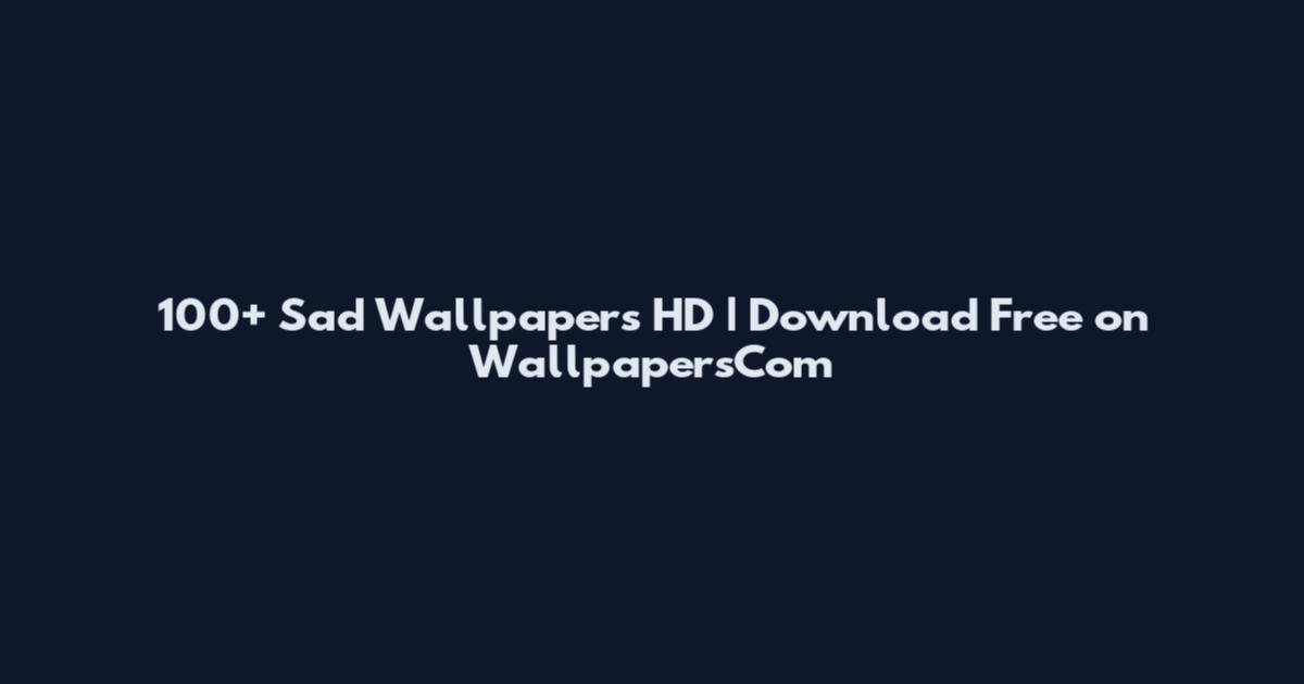 100+ Sad Wallpapers HD | Download Free on WallpapersCom
