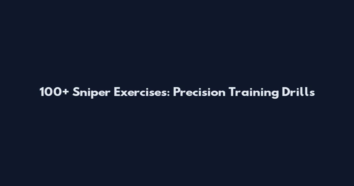 100+ Sniper Exercises: Precision Training Drills