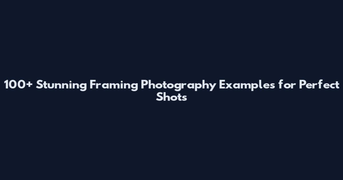 100+ Stunning Framing Photography Examples for Perfect Shots