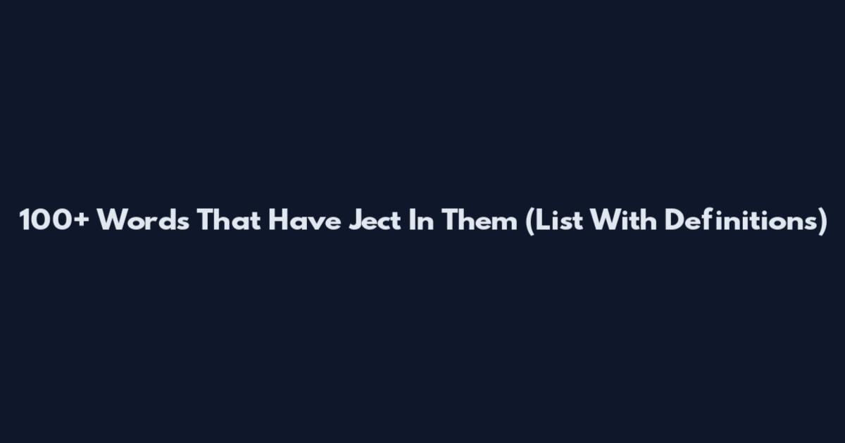 100+ Words That Have Ject In Them (List With Definitions)