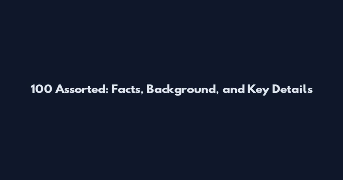 100 Assorted: Facts, Background, and Key Details
