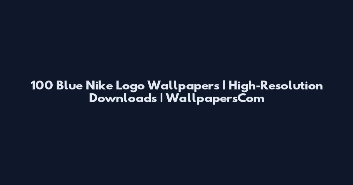 100 Blue Nike Logo Wallpapers | High-Resolution Downloads | WallpapersCom