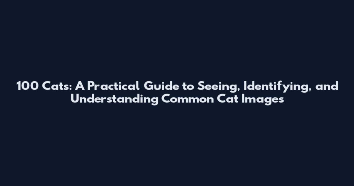 100 Cats: A Practical Guide to Seeing, Identifying, and Understanding Common Cat Images