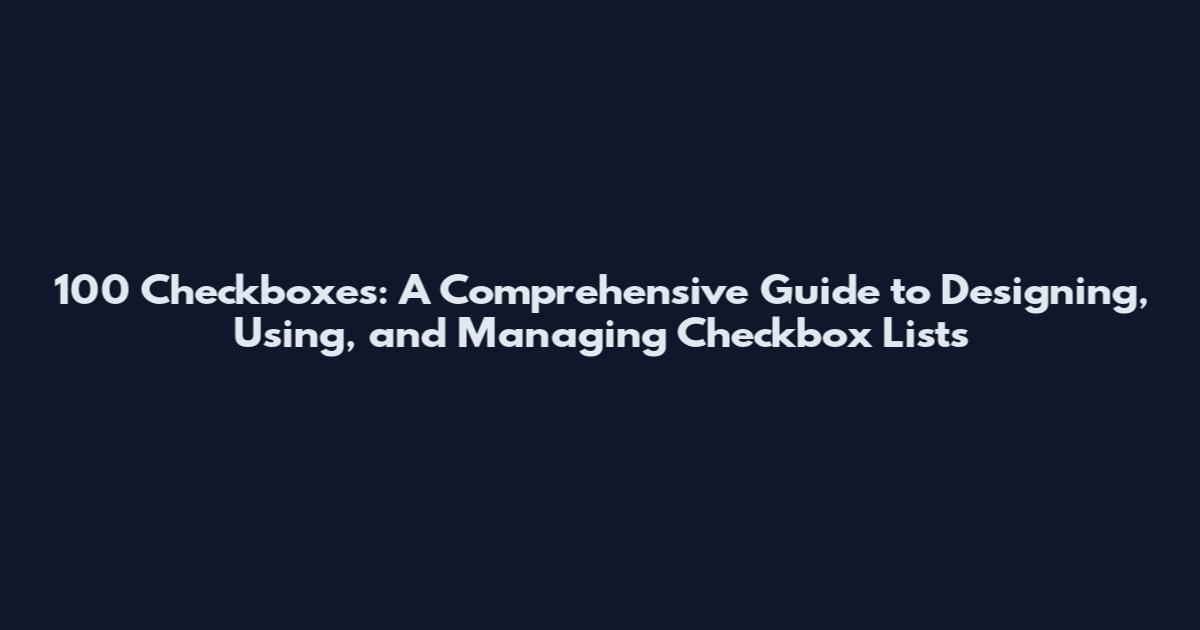 100 Checkboxes: A Comprehensive Guide to Designing, Using, and Managing Checkbox Lists