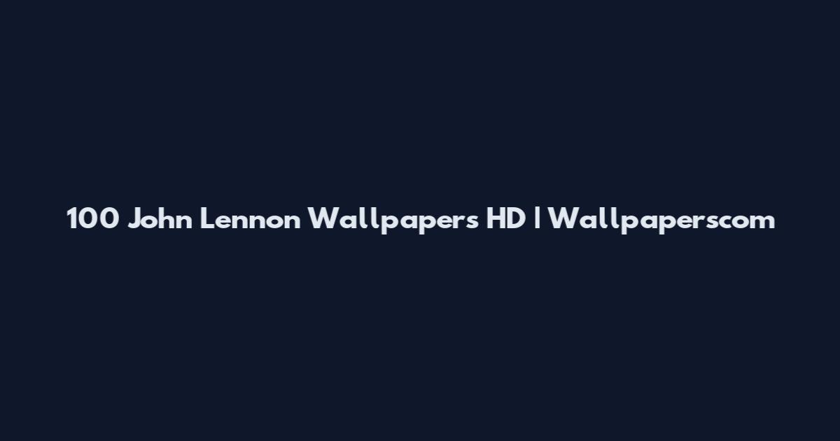 100 John Lennon Wallpapers HD | Wallpaperscom
