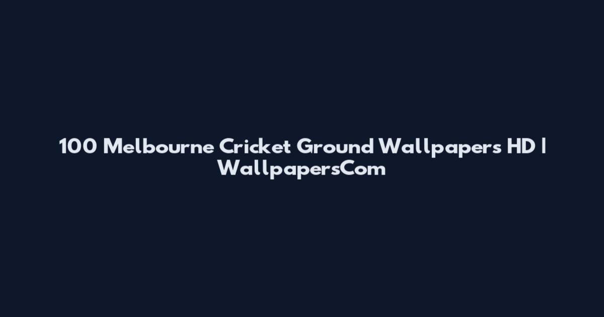 100 Melbourne Cricket Ground Wallpapers HD | WallpapersCom