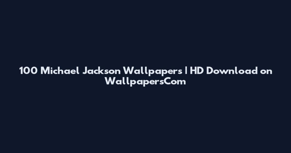 100 Michael Jackson Wallpapers | HD Download on WallpapersCom