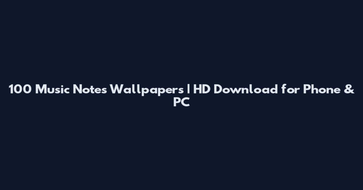 100 Music Notes Wallpapers | HD Download for Phone & PC