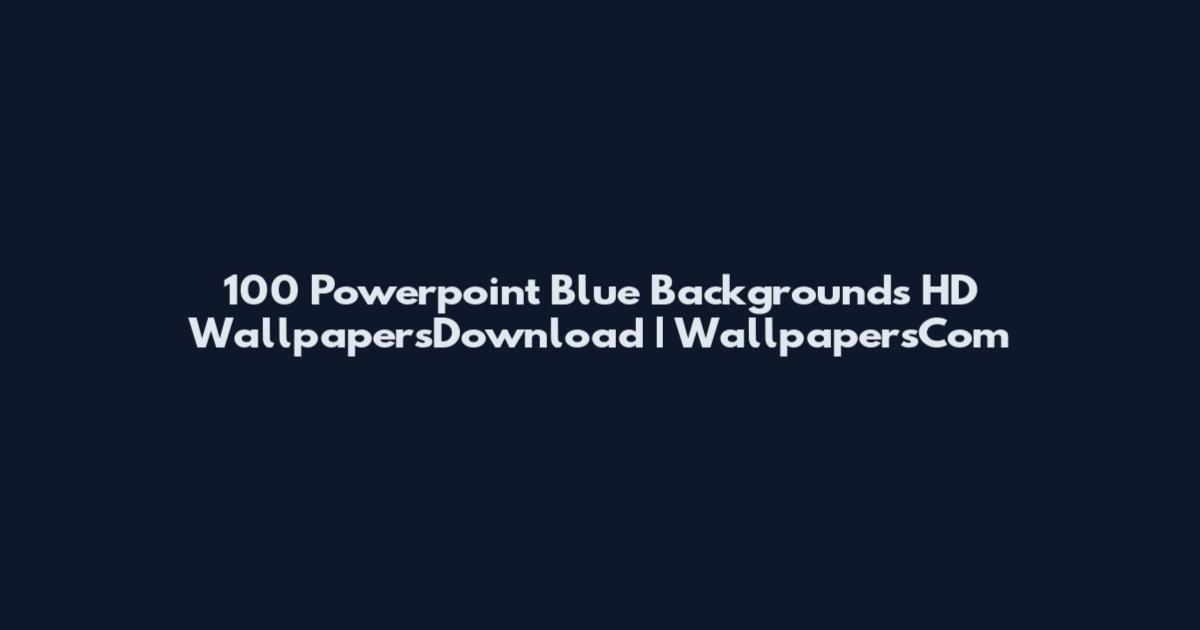 100 Powerpoint Blue Backgrounds HD WallpapersDownload | WallpapersCom
