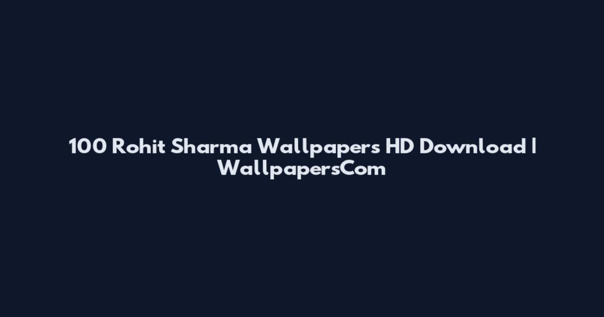 100 Rohit Sharma Wallpapers HD Download | WallpapersCom