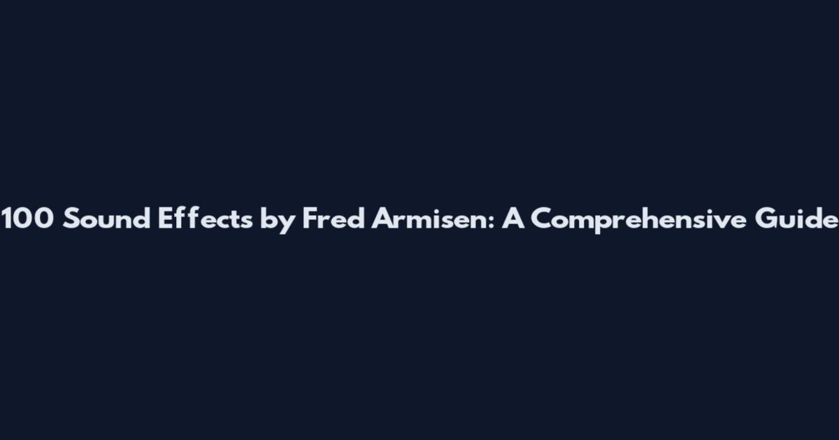 100 Sound Effects by Fred Armisen: A Comprehensive Guide