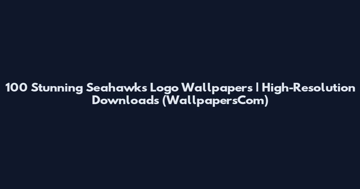 100 Stunning Seahawks Logo Wallpapers | High-Resolution Downloads (WallpapersCom)