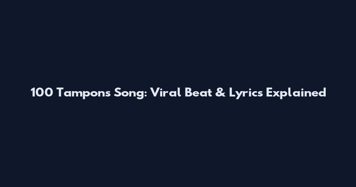 100 Tampons Song: Viral Beat & Lyrics Explained
