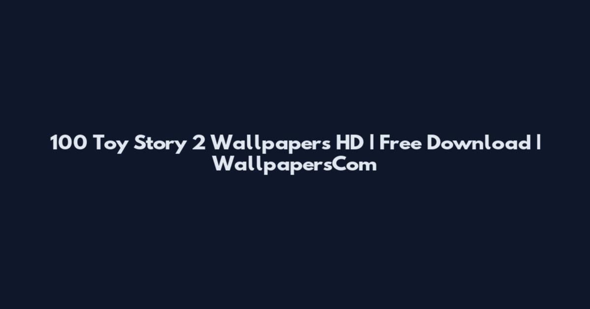 100 Toy Story 2 Wallpapers HD | Free Download | WallpapersCom