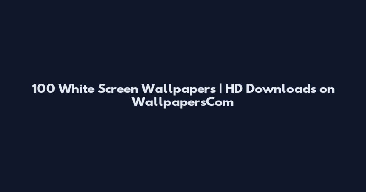 100 White Screen Wallpapers | HD Downloads on WallpapersCom