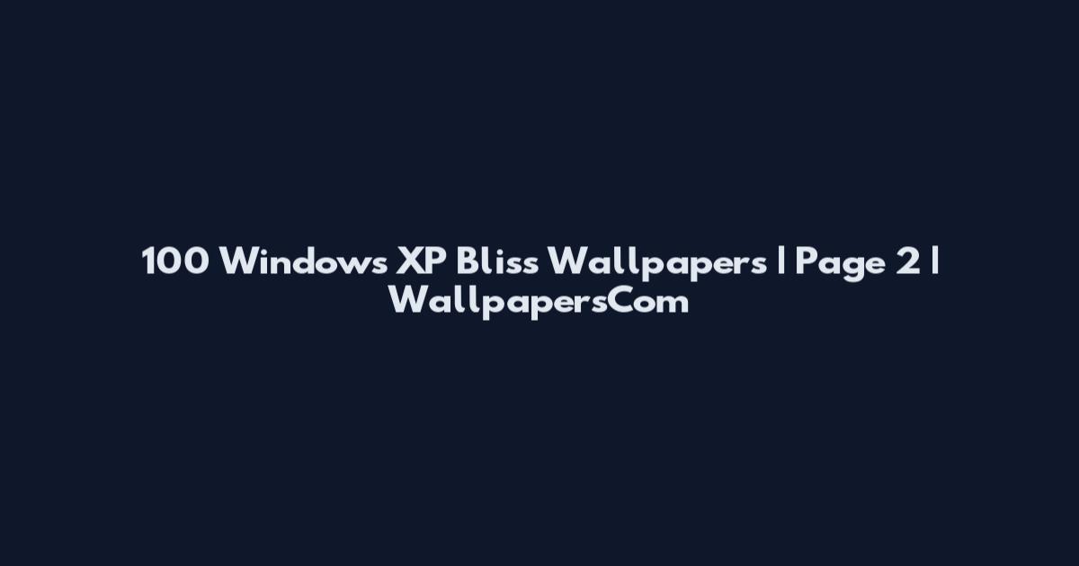 100 Windows XP Bliss Wallpapers | Page 2 | WallpapersCom