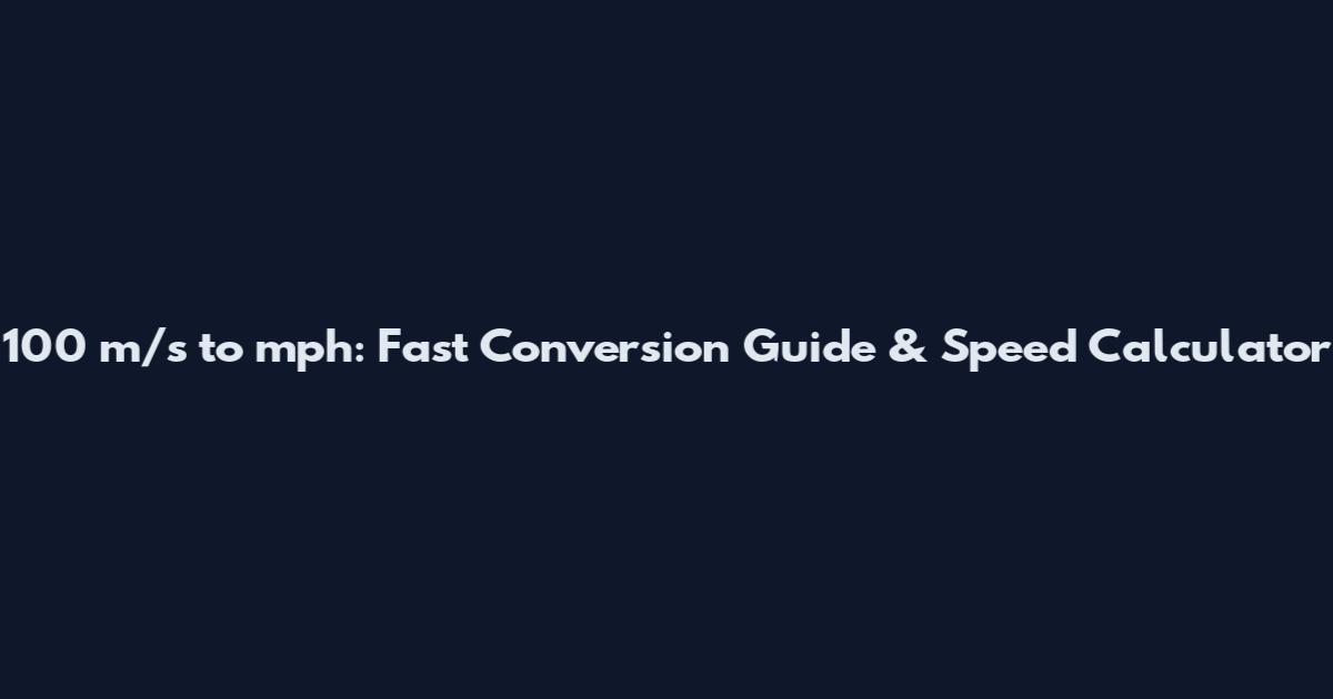 100 m/s to mph: Fast Conversion Guide & Speed Calculator
