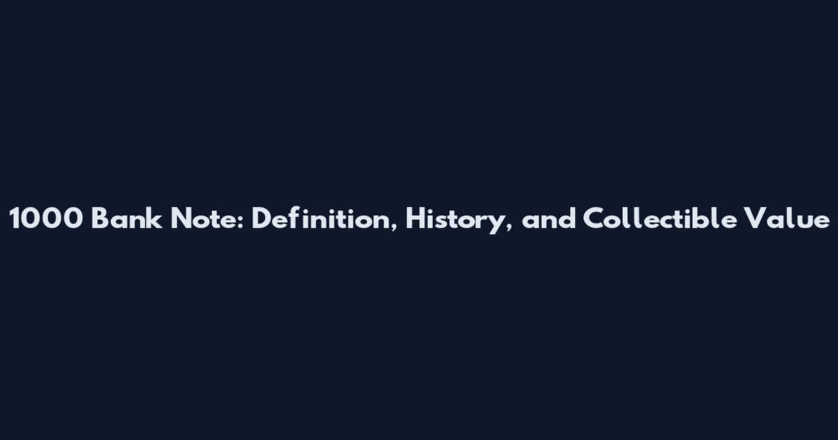 1000 Bank Note: Definition, History, and Collectible Value