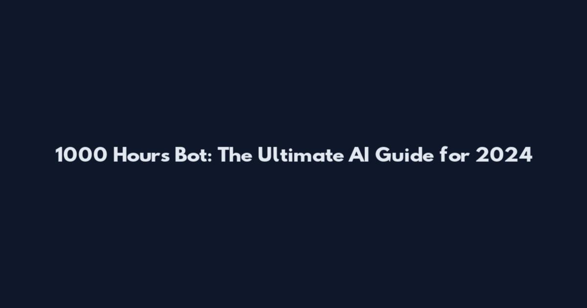 1000 Hours Bot: The Ultimate AI Guide for 2024