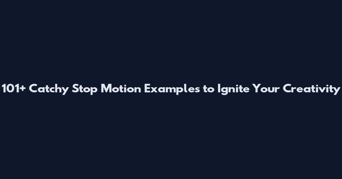 101+ Catchy Stop Motion Examples to Ignite Your Creativity