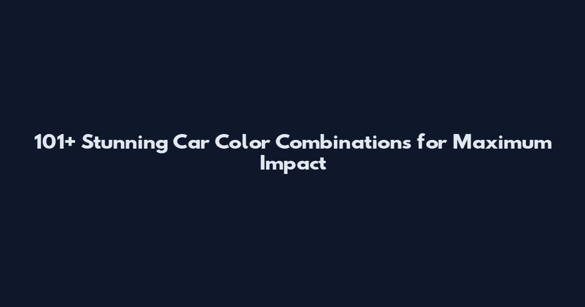 101+ Stunning Car Color Combinations for Maximum Impact