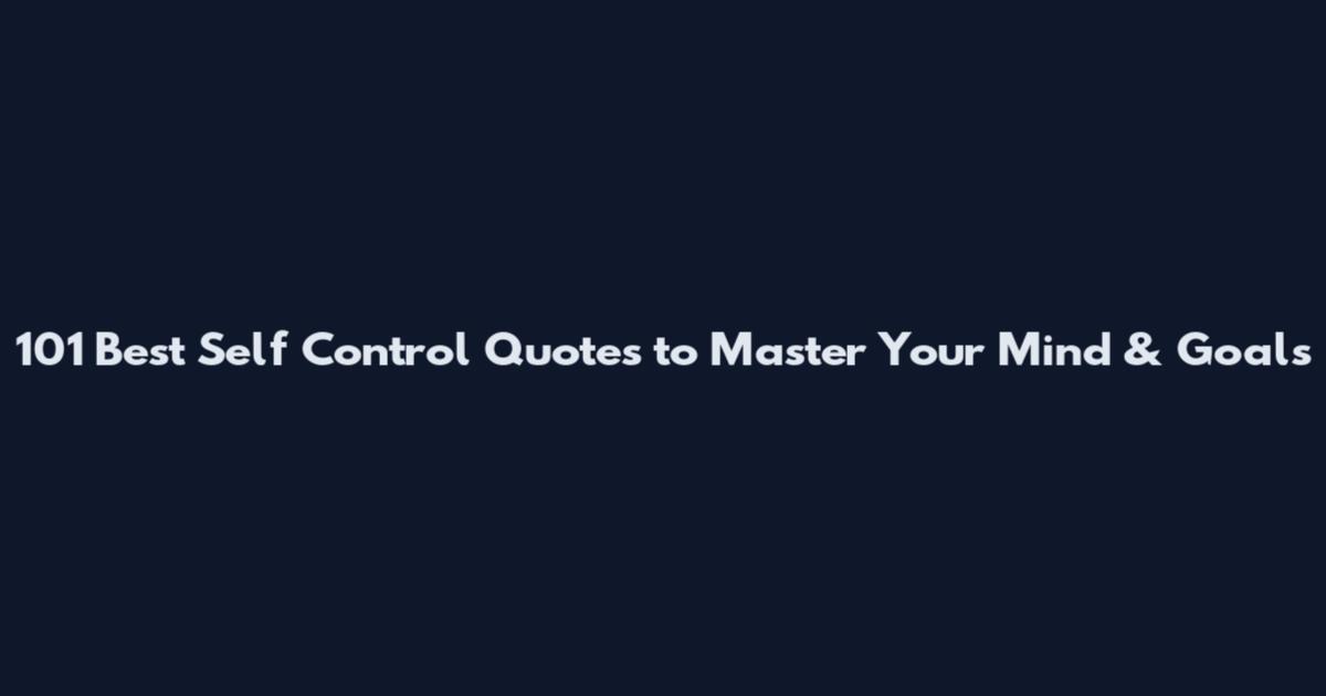 101 Best Self Control Quotes to Master Your Mind & Goals