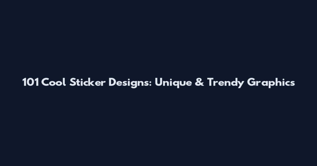 101 Cool Sticker Designs: Unique & Trendy Graphics