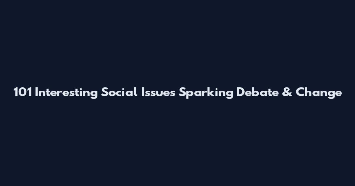 101 Interesting Social Issues Sparking Debate & Change