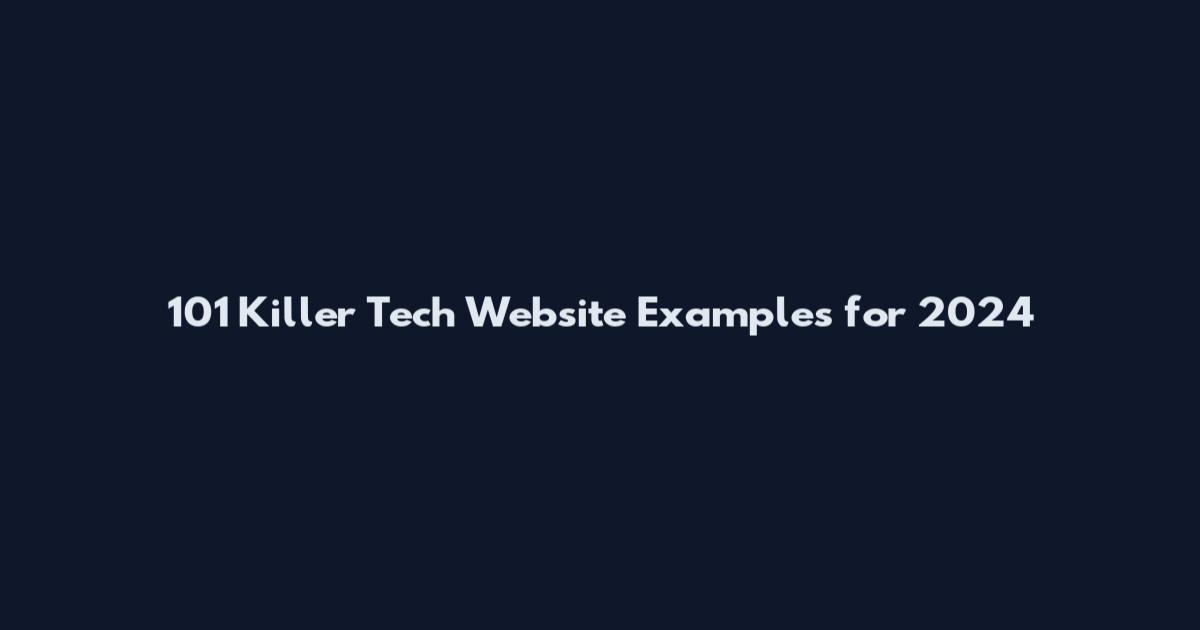 101 Killer Tech Website Examples for 2024