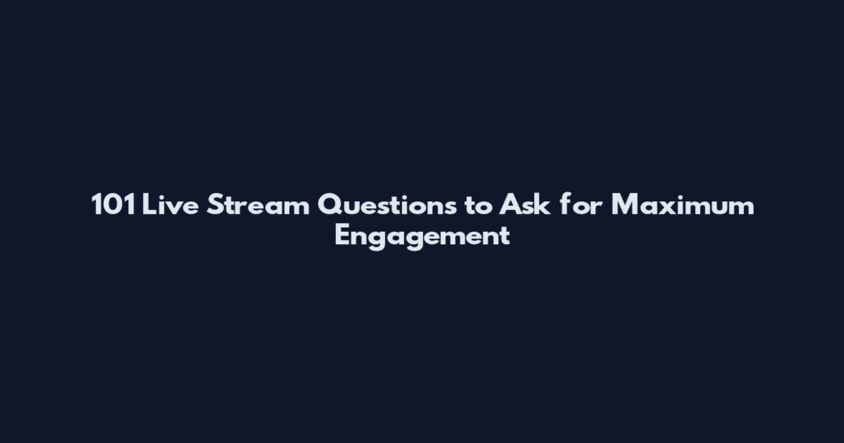 101 Live Stream Questions to Ask for Maximum Engagement