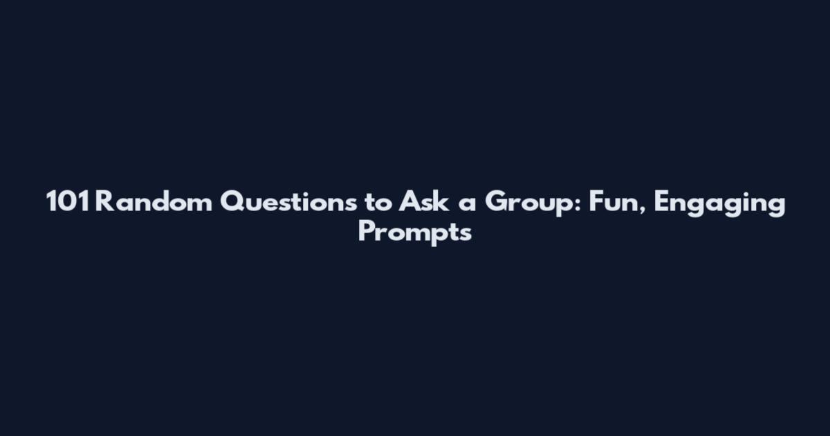 101 Random Questions to Ask a Group: Fun, Engaging Prompts