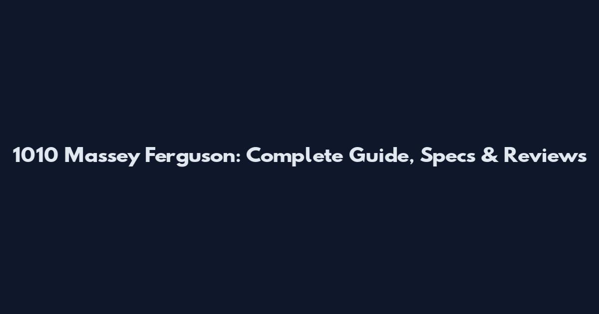 1010 Massey Ferguson: Complete Guide, Specs & Reviews