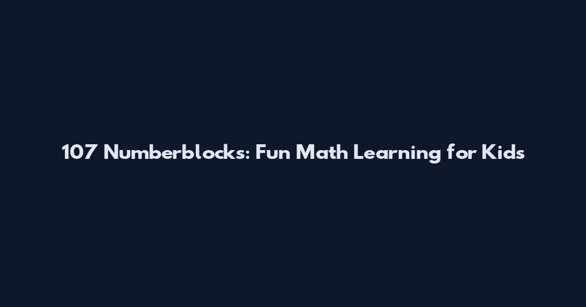 107 Numberblocks: Fun Math Learning for Kids