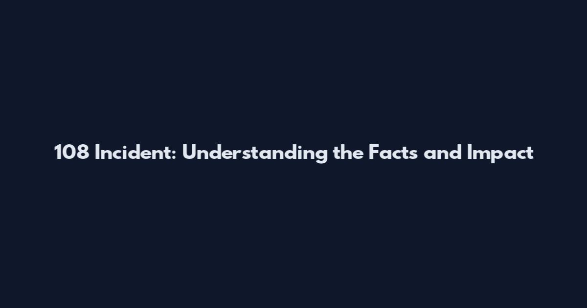 108 Incident: Understanding the Facts and Impact