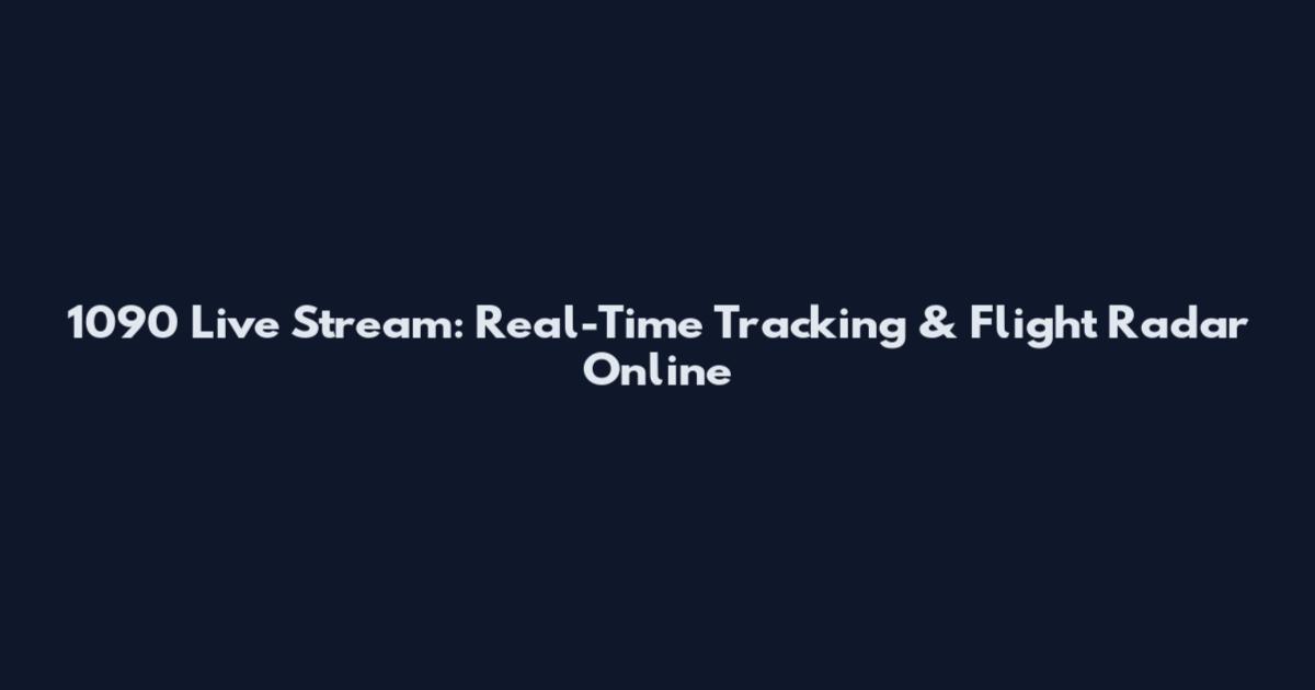 1090 Live Stream: Real-Time Tracking & Flight Radar Online