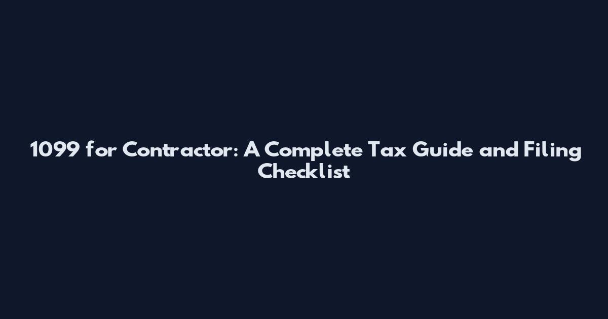 1099 for Contractor: A Complete Tax Guide and Filing Checklist