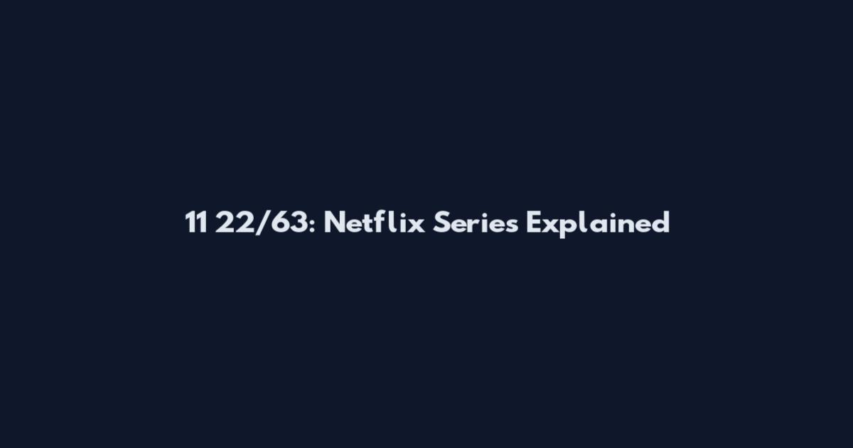 11 22/63: Netflix Series Explained