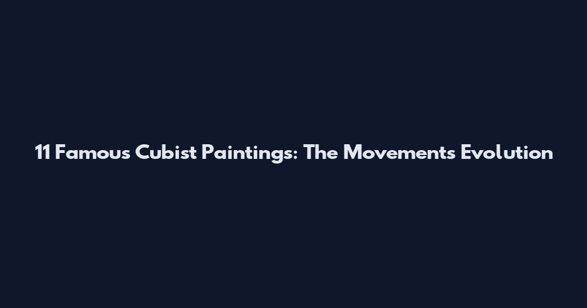 11 Famous Cubist Paintings: The Movement's Evolution