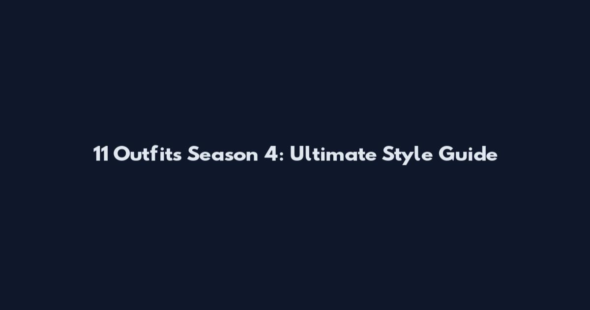 11 Outfits Season 4: Ultimate Style Guide