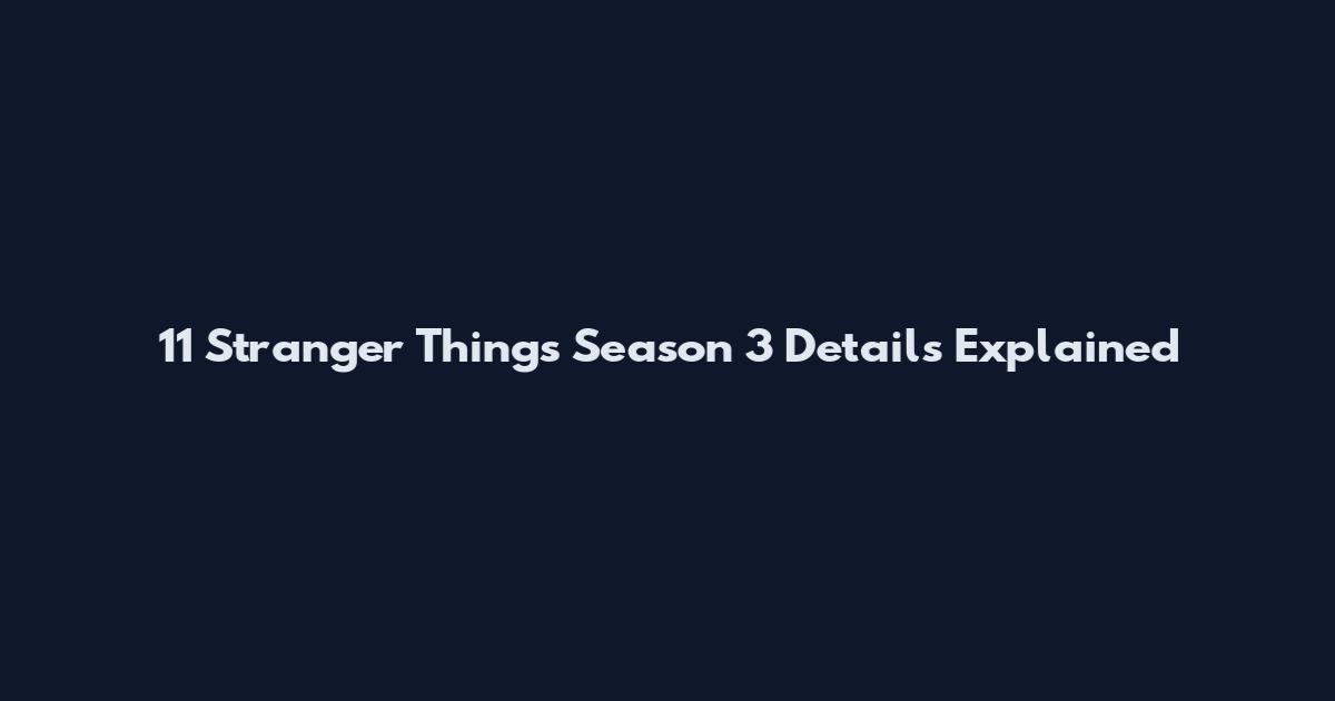 11 Stranger Things Season 3 Details Explained