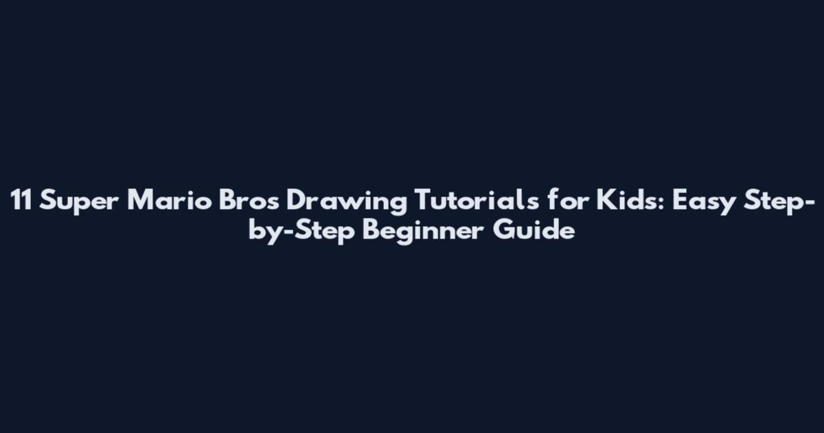 11 Super Mario Bros Drawing Tutorials for Kids: Easy Step-by-Step Beginner Guide