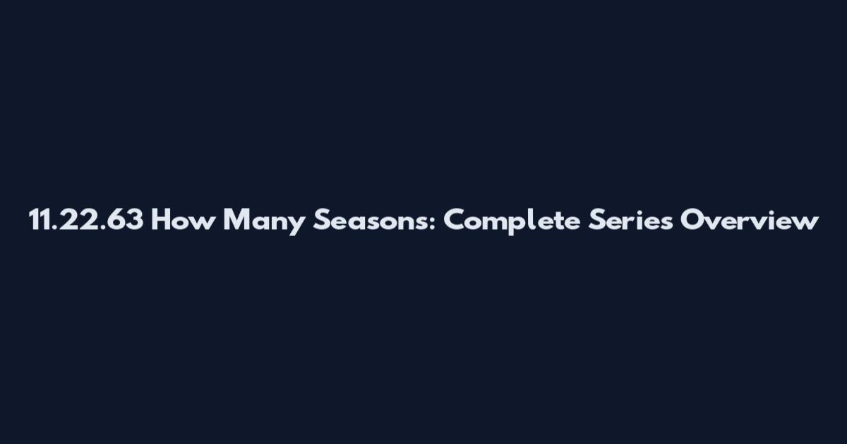 11.22.63 How Many Seasons: Complete Series Overview