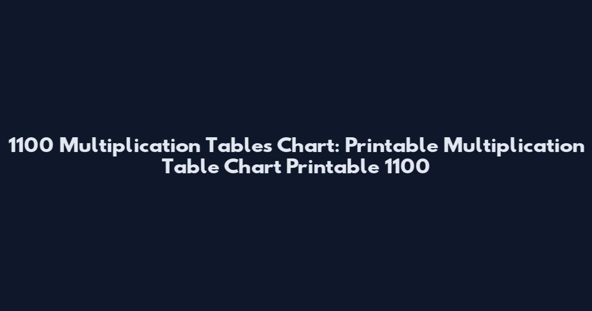 1100 Multiplication Tables Chart: Printable Multiplication Table Chart Printable 1100