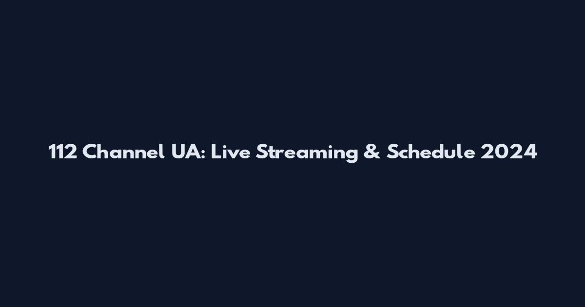 112 Channel UA: Live Streaming & Schedule 2024