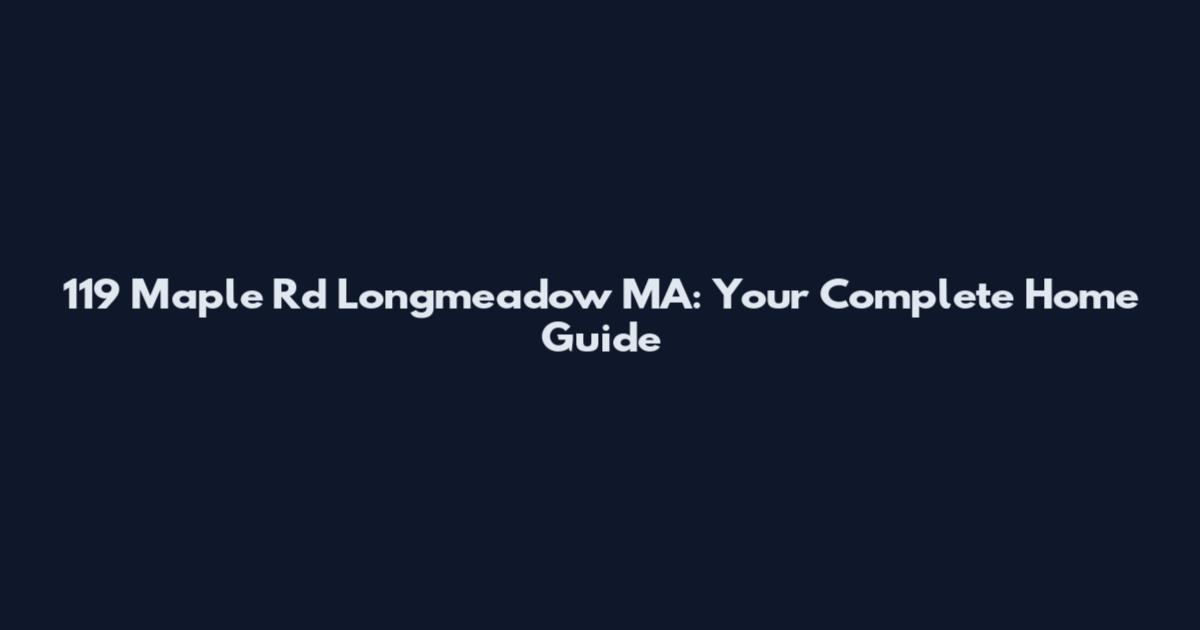 119 Maple Rd Longmeadow MA: Your Complete Home Guide