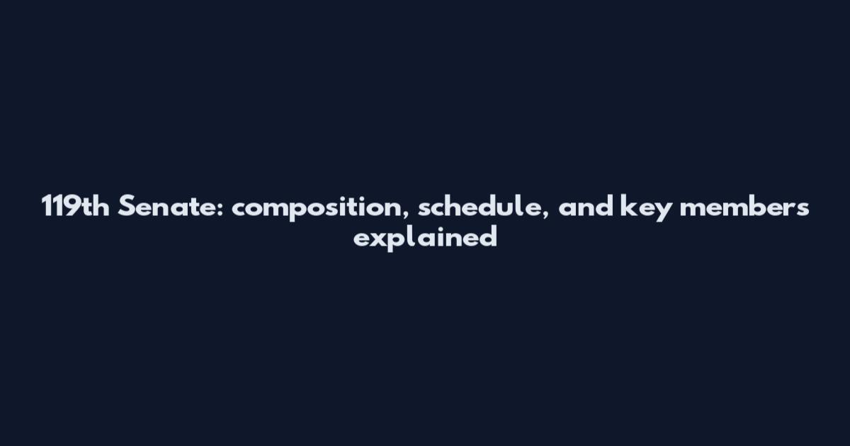 119th Senate: composition, schedule, and key members explained