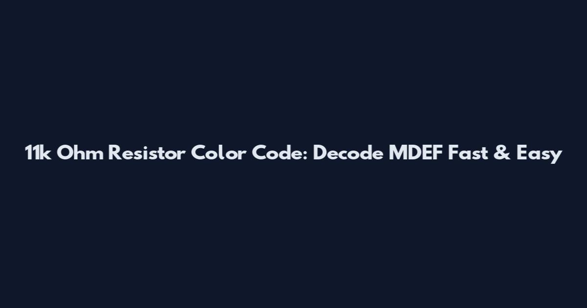 11k Ohm Resistor Color Code: Decode MDEF Fast & Easy