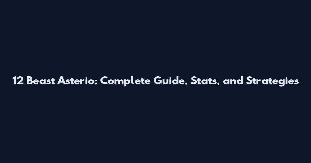 12 Beast Asterio: Complete Guide, Stats, and Strategies